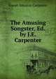 The Amusing Songster, Ed. by J.E. Carpenter, Joseph Edwards Carpenter 