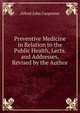 Preventive Medicine in Relation to the Public Health, Lects. and Addresses, Revised by the Author, Alfred John Carpenter 