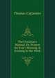 The Christian's Manual, Or, Prayers for Every Morning & Evening in the Week, Thomas Carpenter 