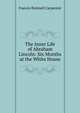 The Inner Life of Abraham Lincoln: Six Months at the White House, Francis Bicknell Carpenter 