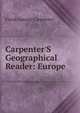 Carpenter'S Geographical Reader: Europe, Frank G. Carpenter 