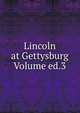 Lincoln at Gettysburg Volume ed.3, 