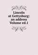 Lincoln at Gettysburg: an address Volume ed.1, 