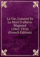 La Vie, L'oeuvre Et La Mort D'alb?ric Magnard (1865-1914) (French Edition), 