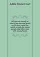 All the way round, or, what a boy saw and heard on his way round the world: a book for young people. and older ones with young hearts, Addis Emmet Carr 