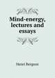 Mind-energy, lectures and essays, Henri Bergson 
