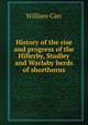 History of the rise and progress of the Hillerby, Studley and Warlaby herds of shorthorns, William Carr 