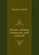 Poems: serious, humorous, and satirical, Charles Carrick 