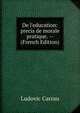 De l'education: precis de morale pratique. -- (French Edition), Ludovic Carrau 