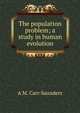 The population problem; a study in human evolution, A M. Carr-Saunders 