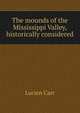The mounds of the Mississippi Valley, historically considered, Lucien Carr 