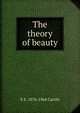The theory of beauty, E F. 1876-1964 Carritt 