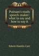Putnam's ready speech-maker: what to say and how to say it, Edwin Hamlin Carr 