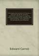 Principles and practice of finance, a practical guide for bankers, merchants, and lawyers; together with a summary of the national and state banking . and a glossary of commercial and financial, Edward Carroll 