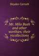 Mr. Milo Bush and other worthies; their recollections, Hayden Carruth 