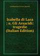 Isabella di Lara ; e, Gli Arsacidi: tragedie (Italian Edition), Giambattista Carrara Spinelli 