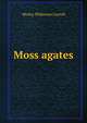 Moss agates, Wesley Philemon Carroll 