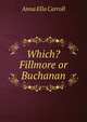 Which? Fillmore or Buchanan, Anna Ella Carroll 