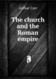 The church and the Roman empire, Arthur Carr 