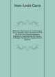 M?moires Historiques Et Authentiques Sur La Bastille: Dans Une Suite De Pr?s De Trois Cens Emprisonnemens, D?taill?s & Constat?s Par Des Pieces, . & Rang?s Par ?poques Depuis (French Edition), Jean-Louis Carra 