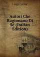 Autori Che Ragionano Di Se (Italian Edition), Luigi Carrer 