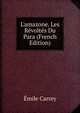 L'amazone. Les R?volt?s Du Para (French Edition), Emile Carrey 