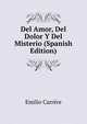 Del Amor, Del Dolor Y Del Misterio (Spanish Edition), Emilio Carrere 