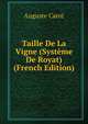 Taille De La Vigne (Systeme De Royat) (French Edition), Auguste Carre 