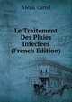 Le Traitement Des Plaies Infectees (French Edition), Alexis Carrel 