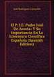 El P. I.E. Padre Jose De Acosta: Y Su Importancia En La Literatura Cientifica Espanola (Spanish Edition), Jose Rodriguez Carracido 