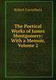 The Poetical Works of James Montgomery: With a Memoir, Volume 2, Robert Carruthers 