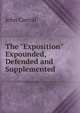 The "Exposition" Expounded, Defended and Supplemented, John Carroll 
