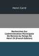 Recherches Sur L'administration Municipale De Rennes Au Temps De Henri IV (French Edition), Henri Carre 