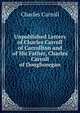 Unpublished Letters of Charles Carroll of Carrollton and of His Father, Charles Carroll of Doughoregan, Charles Carroll 