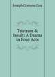 Tristram & Iseult: A Drama in Four Acts, Joseph Comyns Carr 