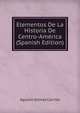 Elementos De La Historia De Centro-America (Spanish Edition), Agustin Gomez Carrillo 