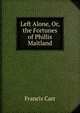 Left Alone, Or, the Fortunes of Phillis Maitland, Francis Carr 