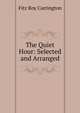 The Quiet Hour: Selected and Arranged, Fitz Roy Carrington 