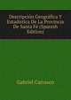 Descripcion Geografica Y Estadistica De La Provincia De Santa Fe (Spanish Edition), Gabriel Carrasco 