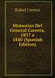 Memorias Del General Carrera, 1837 a 1840 (Spanish Edition), Rafael Carrera 