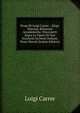Prose Di Luigi Carrer .: Elogi. Discorsi. Relazioni Accademiche. Discorsetti Sopra Le Opere Di Vari Eccelenti Scrittori Italiani. Prose Morali (Italian Edition), Luigi Carrer 