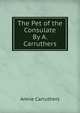 The Pet of the Consulate By A. Carruthers., Annie Carruthers 