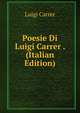 Poesie Di Luigi Carrer . (Italian Edition), Luigi Carrer 