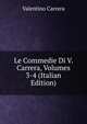 Le Commedie Di V. Carrera, Volumes 3-4 (Italian Edition), Valentino Carrera 