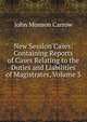 New Session Cases: Containing Reports of Cases Relating to the Duties and Liabilities of Magistrates, Volume 3, John Monson Carrow 