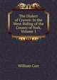 The Dialect of Craven: In the West-Riding of the County of York, Volume 1, William Carr 