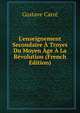 L'enseignement Secondaire ? Troyes Du Moyen ?ge ? La R?volution (French Edition), Gustave Carre 