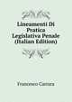 Lineamenti Di Pratica Legislativa Penale (Italian Edition), Francesco Carrara 