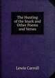 The Hunting of the Snark and Other Poems and Verses, Lewis Carroll 