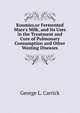 Koumiss,or Fermented Mare's Milk, and Its Uses in the Treatment and Cure of Pulmonary Consumption and Other Wasting Diseases, George L. Carrick 